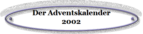 Der Adventskalender
2002