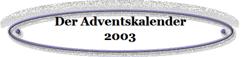 Der Adventskalender
2003